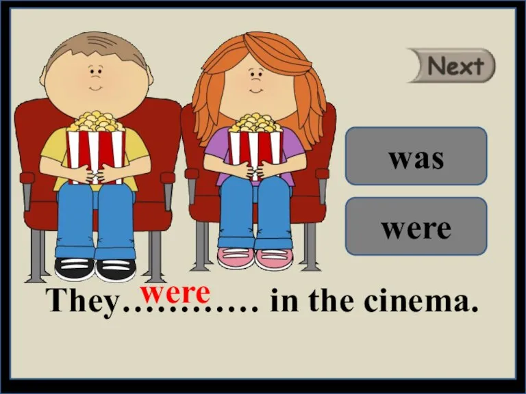 They………… in the cinema. were was were