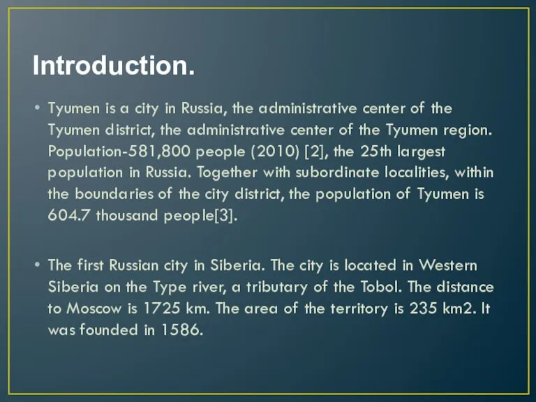 Introduction. Tyumen is a city in Russia, the administrative center of the