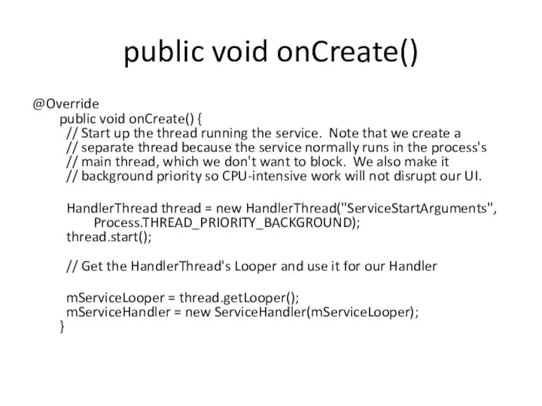 public void onCreate() @Override public void onCreate() { // Start up the