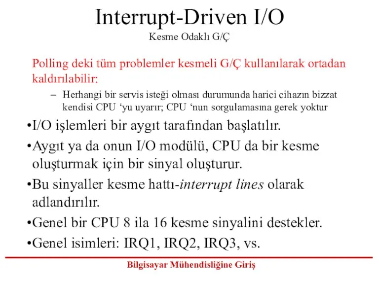 Interrupt-Driven I/O Kesme Odaklı G/Ç Polling deki tüm problemler kesmeli G/Ç kullanılarak