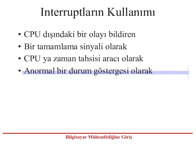 Interruptların Kullanımı CPU dışındaki bir olayı bildiren Bir tamamlama sinyali olarak CPU