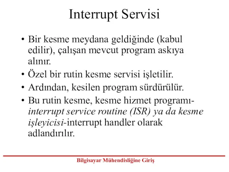 Interrupt Servisi Bir kesme meydana geldiğinde (kabul edilir), çalışan mevcut program askıya