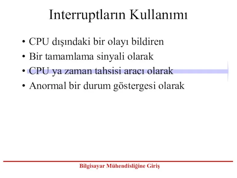 Interruptların Kullanımı CPU dışındaki bir olayı bildiren Bir tamamlama sinyali olarak CPU