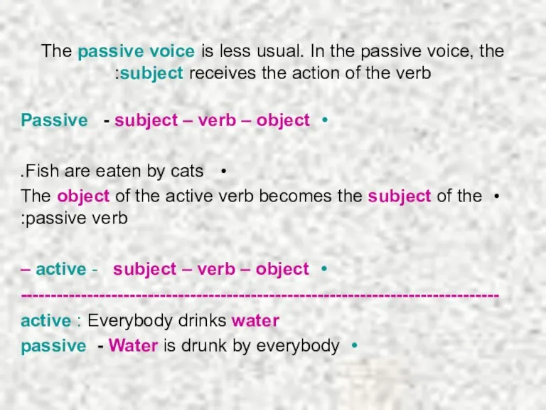 The passive voice is less usual. In the passive voice, the subject