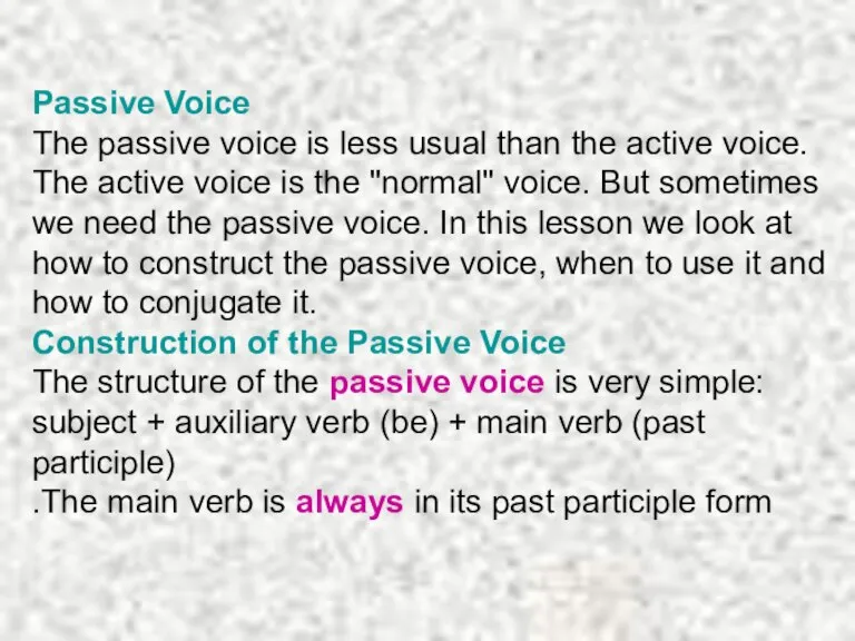 Passive Voice The passive voice is less usual than the active voice.