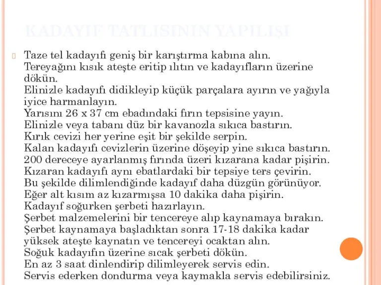 KADAYIF TATLISININ YAPILIŞI Taze tel kadayıfı geniş bir karıştırma kabına alın. Tereyağını