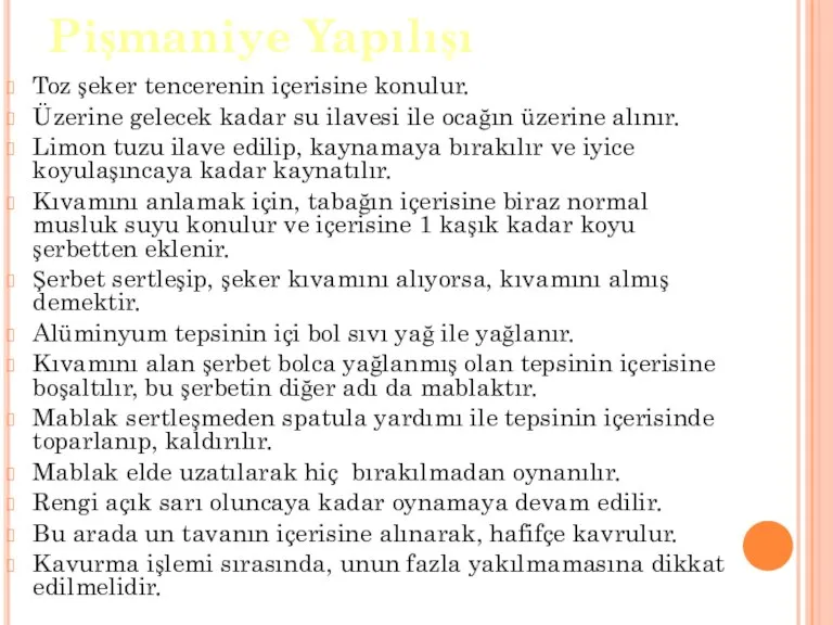 Pişmaniye Yapılışı Toz şeker tencerenin içerisine konulur. Üzerine gelecek kadar su ilavesi