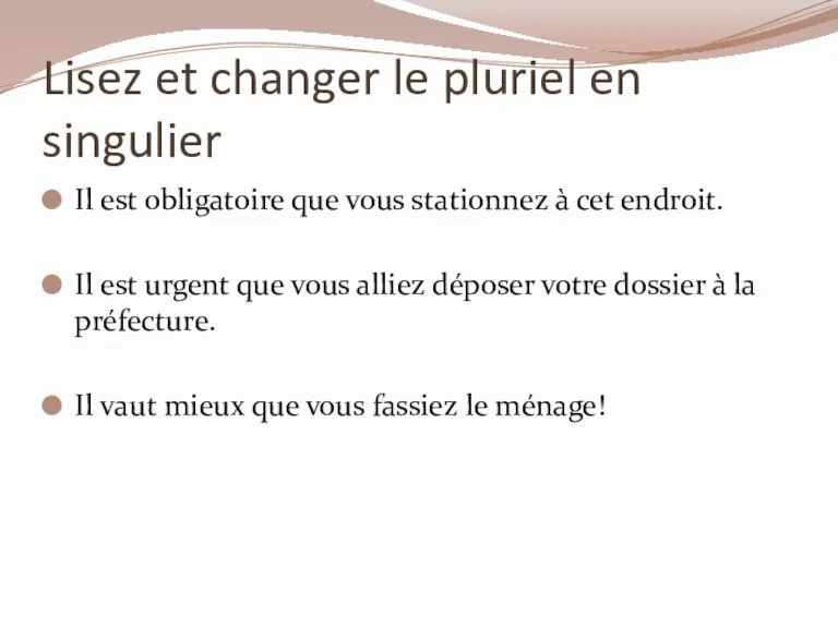 Lisez et changer le pluriel en singulier Il est obligatoire que vous