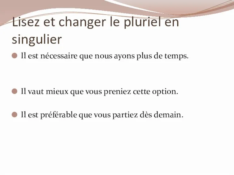 Lisez et changer le pluriel en singulier Il est nécessaire que nous