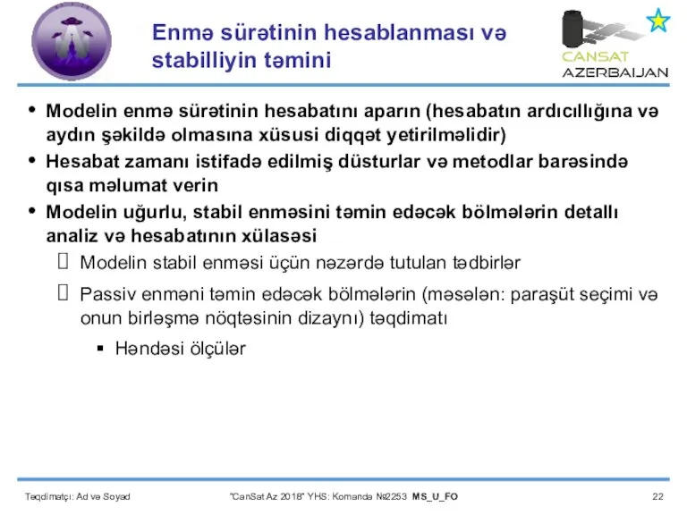 Təqdimatçı: Ad və Soyad “CanSat Az 2018” YHS: Komanda №2253 MS_U_FO Enmə