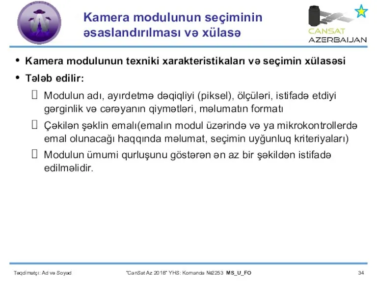 Təqdimatçı: Ad və Soyad “CanSat Az 2018” YHS: Komanda №2253 MS_U_FO Kamera