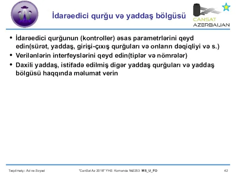 Təqdimatçı: Ad və Soyad “CanSat Az 2018” YHS: Komanda №2253 MS_U_FO İdarəedici