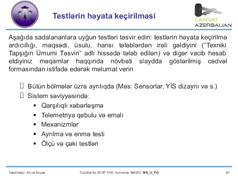 Testlərin həyata keçirilməsi Təqdimatçı: Ad və Soyad “CanSat Az 2018” YHS: Komanda