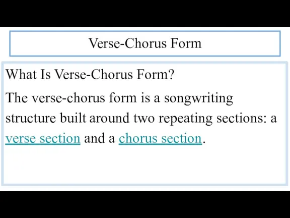 Verse-Chorus Form What Is Verse-Chorus Form? The verse-chorus form is a songwriting