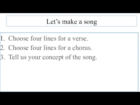 Let’s make a song Choose four lines for a verse. Choose four