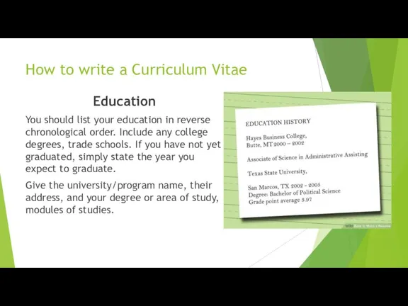 How to write a Curriculum Vitae Education You should list your education