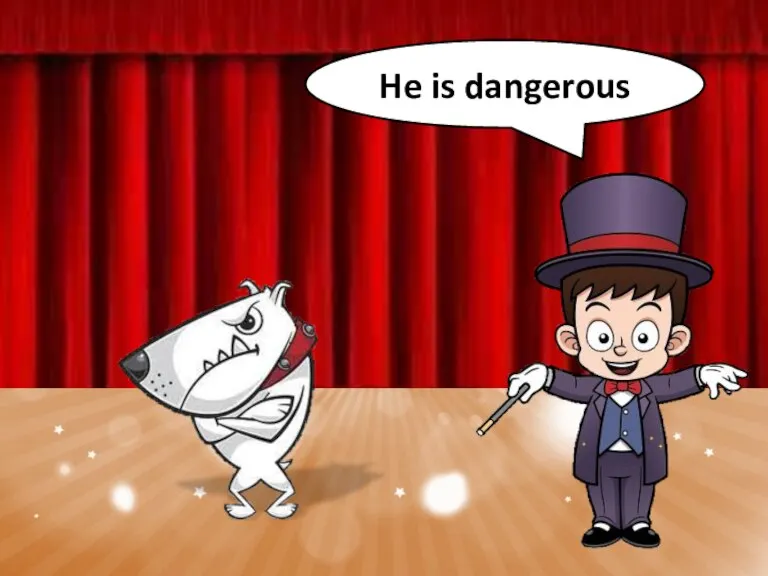 He is dangerous