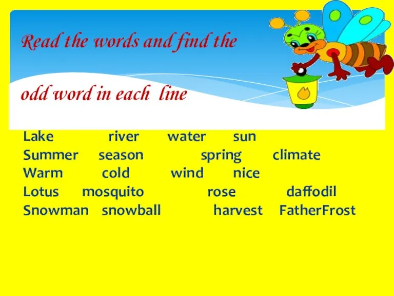 Read the words and find the odd word in each line Lake