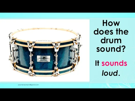How does the drum sound? It sounds loud. yasamansamsami@gmail.com