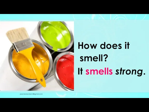 How does it smell? It smells strong. yasamansamsami@gmail.com