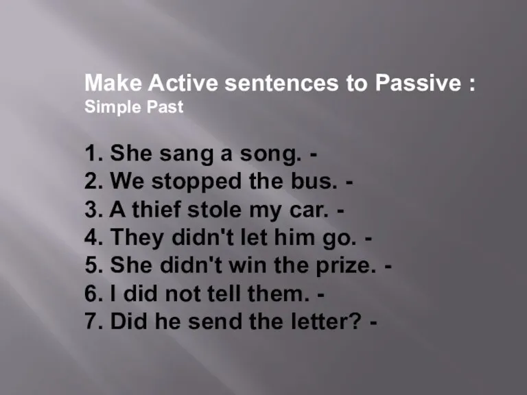 Make Active sentences to Passive : Simple Past 1. She sang a