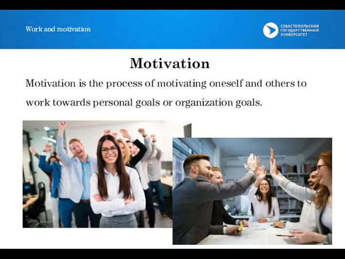 Work and motivation Motivation is the process of motivating oneself and others