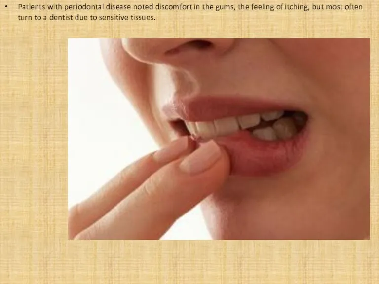 Patients with periodontal disease noted discomfort in the gums, the feeling of