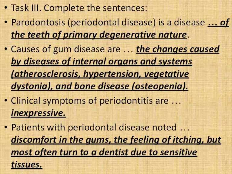 Task III. Complete the sentences: Parodontosis (periodontal disease) is a disease …