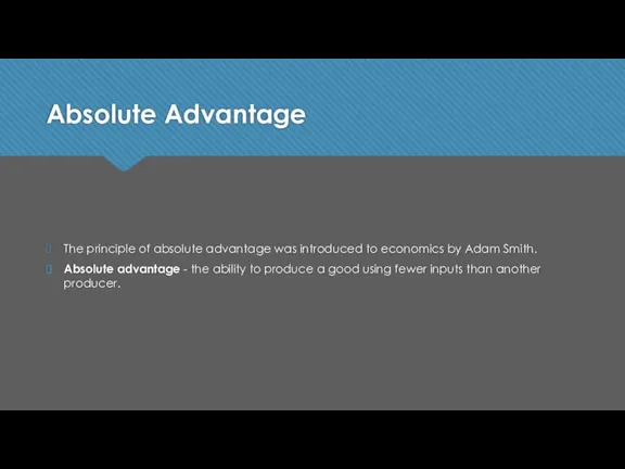 Absolute Advantage The principle of absolute advantage was introduced to economics by