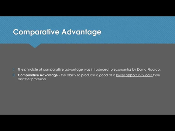 Comparative Advantage The principle of comparative advantage was introduced to economics by