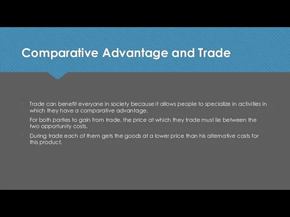 Comparative Advantage and Trade Trade can benefit everyone in society because it