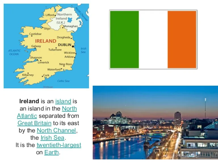 Ireland is an island is an island in the North Atlantic separated