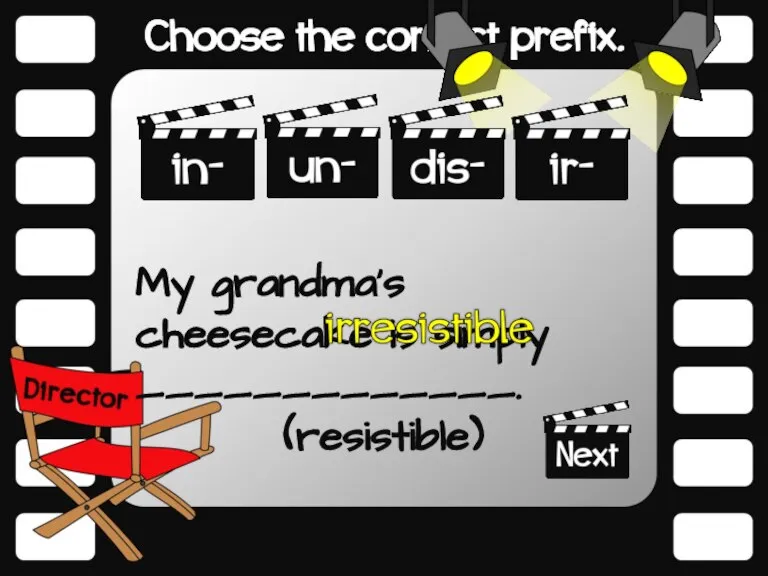 My grandma’s cheesecake is simply _____________. (resistible)