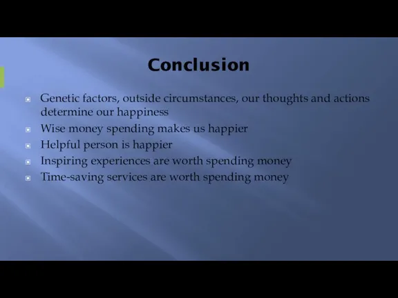 Conclusion Genetic factors, outside circumstances, our thoughts and actions determine our happiness