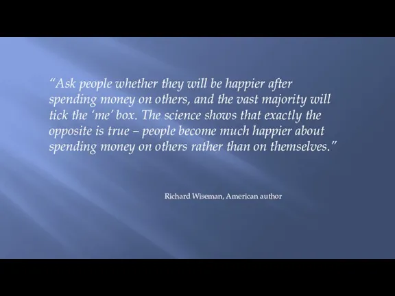 “Ask people whether they will be happier after spending money on others,