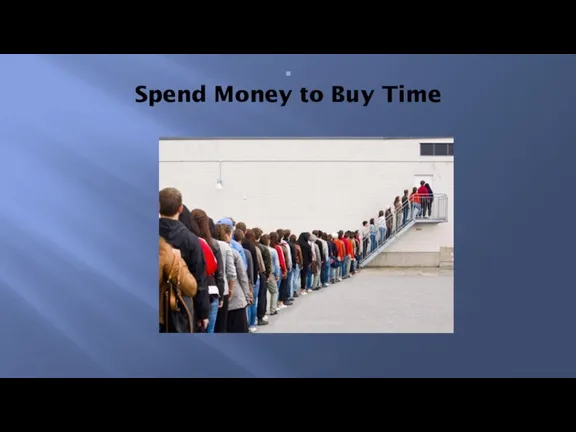 . Spend Money to Buy Time