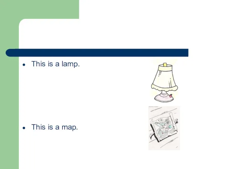 This is a lamp. This is a map.