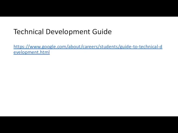 Technical Development Guide https://www.google.com/about/careers/students/guide-to-technical-development.html