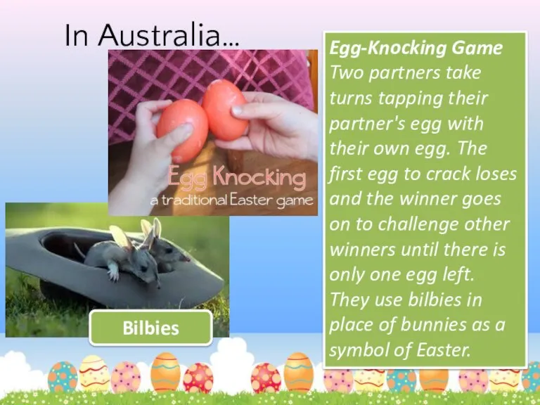 In Australia… Egg-Knocking Game Two partners take turns tapping their partner's egg