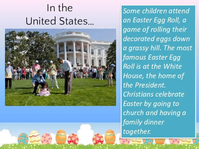 In the United States… Some children attend an Easter Egg Roll, a