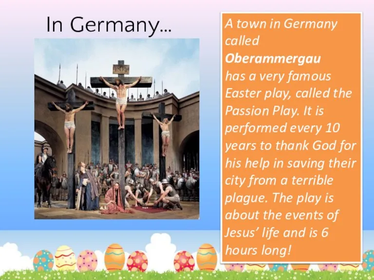 In Germany… A town in Germany called Oberammergau has a very famous