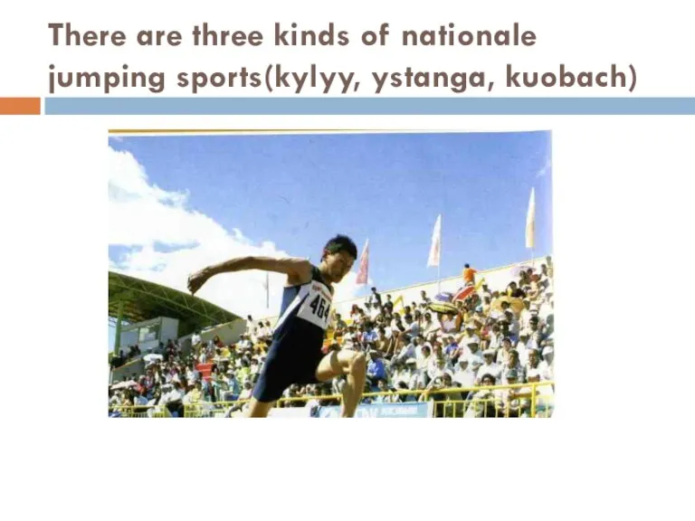 There are three kinds of nationale jumping sports(kylyy, ystanga, kuobach)