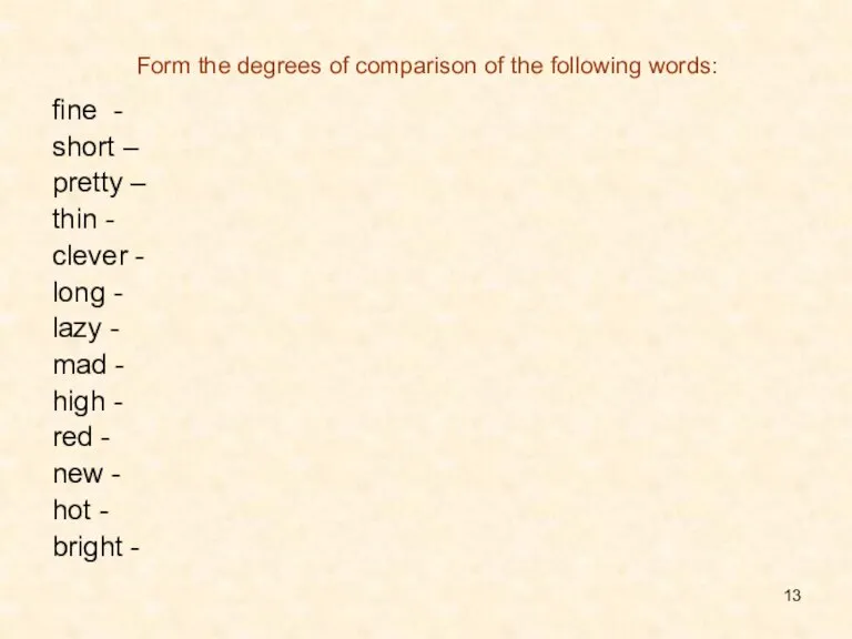 Form the degrees of comparison of the following words: fine - short
