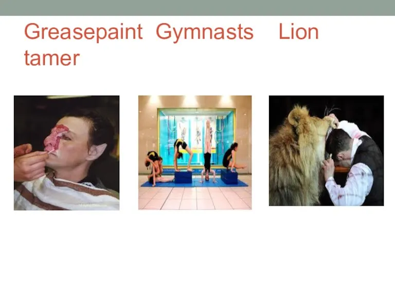 Greasepaint Gymnasts Lion tamer