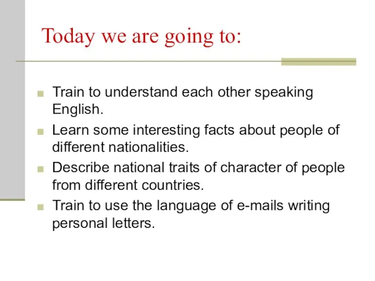 Today we are going to: Train to understand each other speaking English.