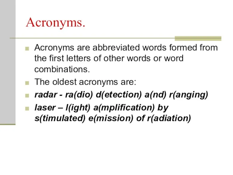 Acronyms. Acronyms are abbreviated words formed from the first letters of other