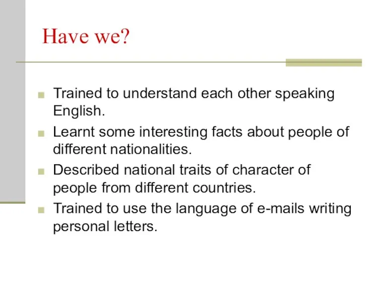 Have we? Trained to understand each other speaking English. Learnt some interesting