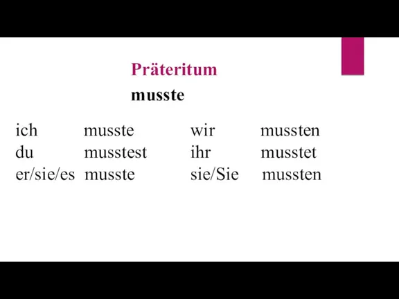 Präteritum musste ich musste du musstest er/sie/es musste wir mussten ihr musstet sie/Sie mussten