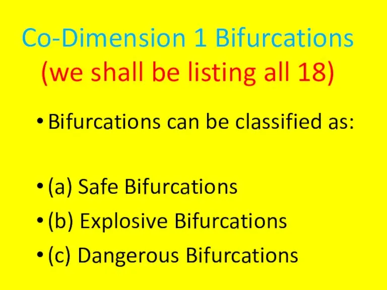 Co-Dimension 1 Bifurcations (we shall be listing all 18) Bifurcations can be