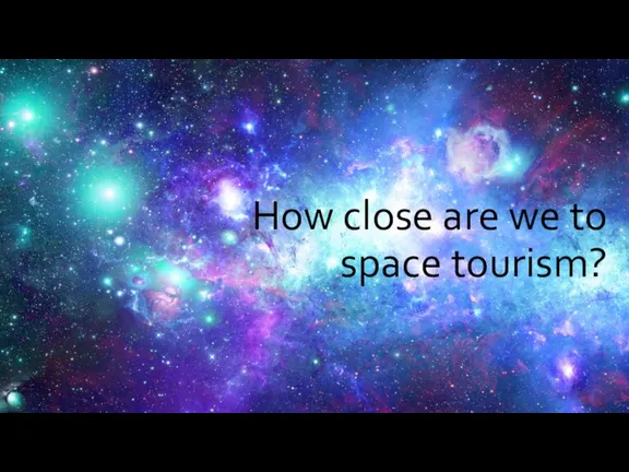 How close are we to space tourism?